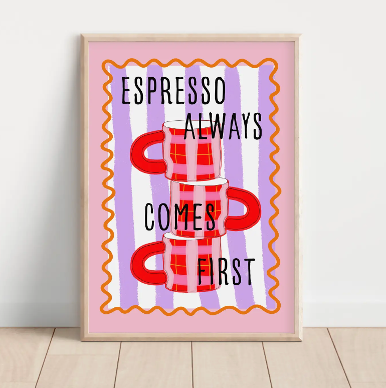 Espresso Always Comes First Print